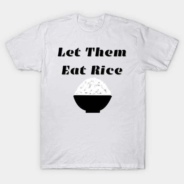 Let Them Eat Rice T-Shirt by AZNSnackShop